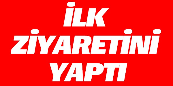 İLK ZİYARETİNİ YAPTI