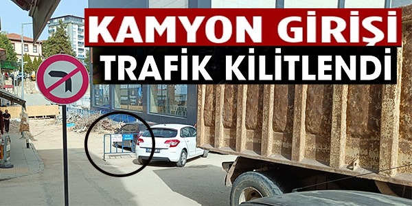 KAMYON GİRİŞİ TRAFİK KİLİTLENDİ