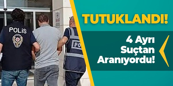 4 AYRI SUÇTAN ARANIYORDU!