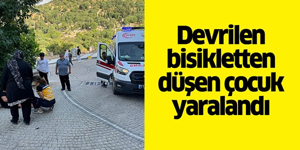 BİSİKLET DEVRİLDİ ÇOCUK YARALANDI