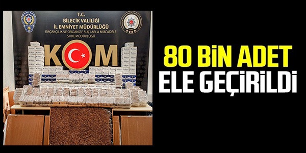 80 BİN ADET ELE GEÇİRİLDİ