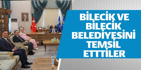 BİLECİK VE BİLECİK BELEDİYESİNİ TEMSİL ETTİLER