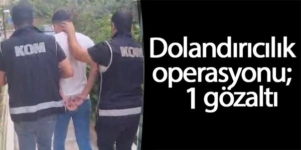 DOLANDIRICILIK OPERASYONU: 1 GÖZALTI