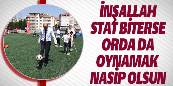 STAT ÇALIŞMALARI BİTERSE ORADA DA OYNANACAK