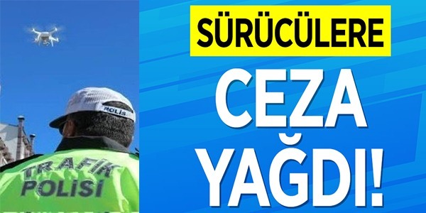 SÜRÜCÜLERE CEZA YAĞDI