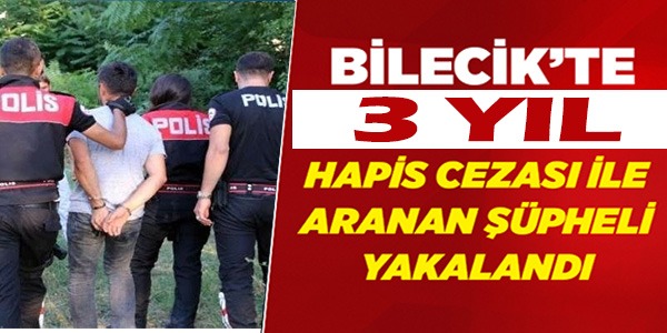 3 YIL HAPİS CEZASI İLE ARANAN ŞÜPHELİ YAKALANDI