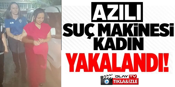 AZILI SUÇ MAKİNESİ KADIN YAKALANDI!