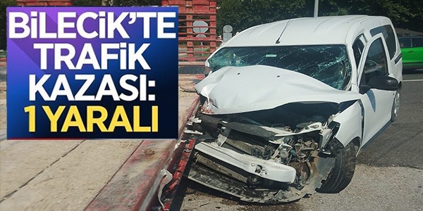 BİLECİK'TE TRAFİK KAZASI: 1 YARALI