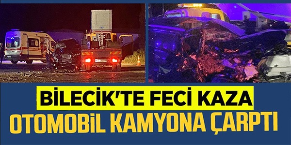 BİLECİK'TE FECİ KAZA!