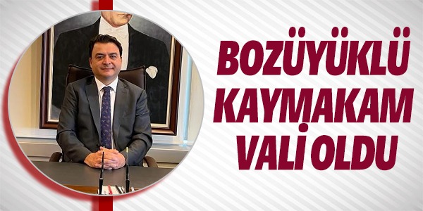 BOZÜYÜKLÜ KAYMAKAM VALİ OLDU