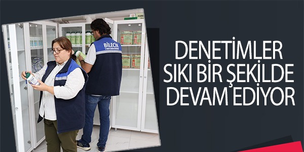 DENETİMLER SIKI BİR ŞEKİLDE DEVAM EDİYOR