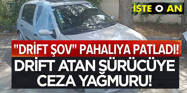 "DRİFT ŞOV" PAHALIYA PATLADI!