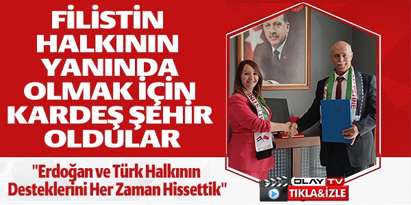 FİLİSTİN HALKININ YANINDA OLMAK İÇİN KARDEŞ ŞEHİR OLDULAR