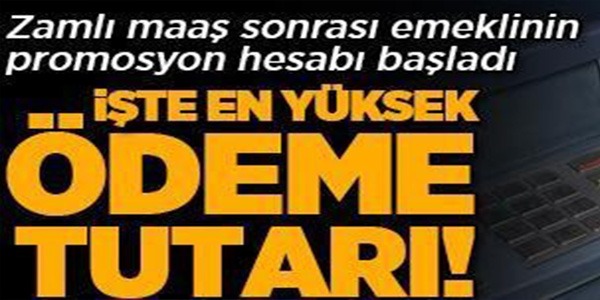 İŞTE EN YÜKSEK ÖDEME TUTARI!