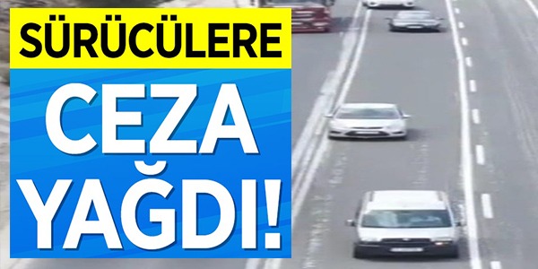 SÜRÜCÜLERE CEZA YAĞDI!