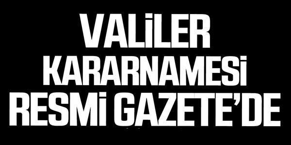 VALİLER KARARNAMESİ RESMİ GAZETE'DE