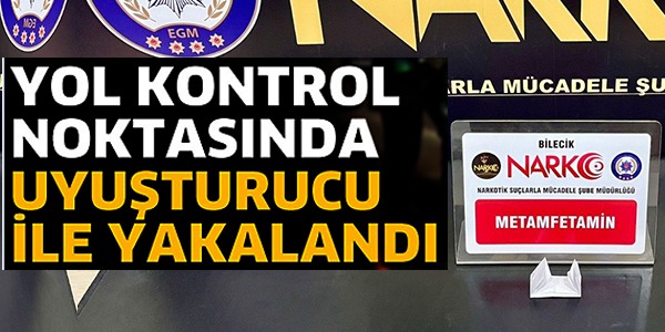 YOL KONTROL NOKTASINDA UYUŞTURUCU İLE YAKALANDI