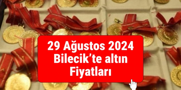 29 Ağustos 2024 Bilecikte altın fiyatları