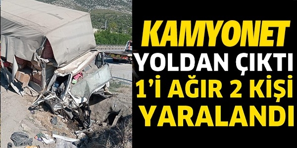 KAMYONET YOLDAN ÇIKTI 1'İ AĞIR 2 KİŞİ YARALANDI