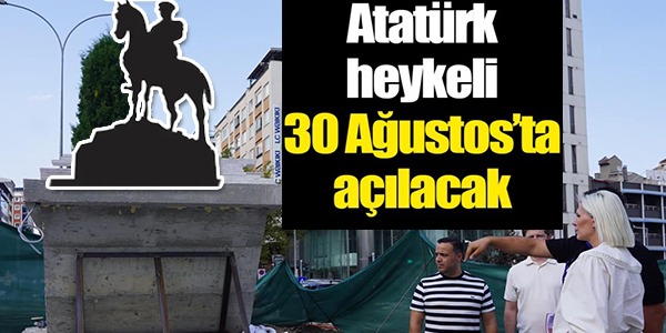 ATATÜRK HEYKELİ 30 AĞUSTOS'TA AÇILACAK