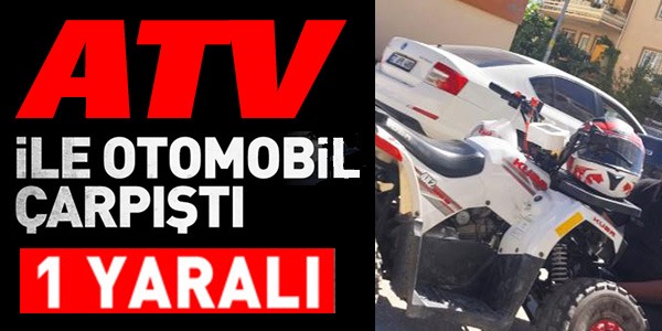 ATV İLE OTOMOBİL ÇARPIŞTI: 1 YARALI