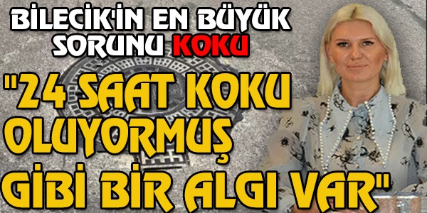 BİLECİK'İN EN BÜYÜK SORUNU KOKU