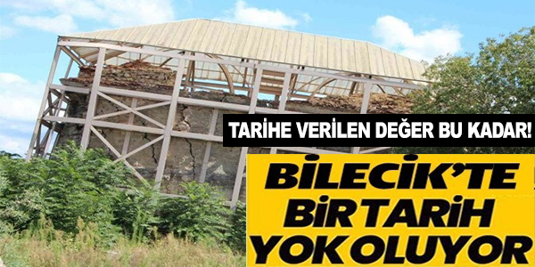 BİLECİK'TE BİR TARİH YOK OLUYOR