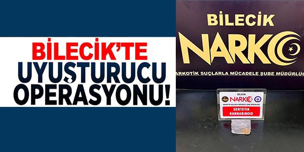 BİLECİK'TE UYUŞTURUCU OPERASYONU!