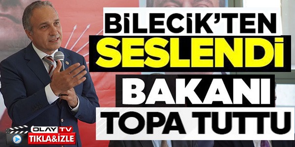 BİLECİK'TEN SESLENDİ BAKANI TOPA TUTTU