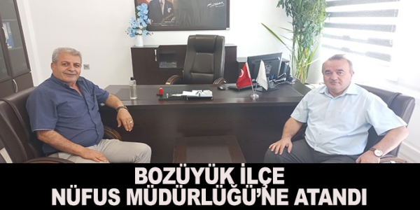 BOZÜYÜK İLÇE NÜFUS MÜDÜRLÜĞÜ'NE ATANDI