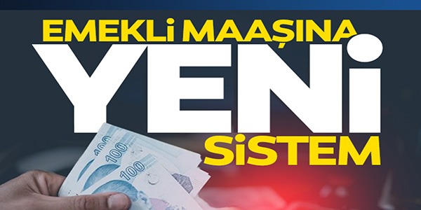 EMEKLİ MAAŞINA YENİ SİSTEM