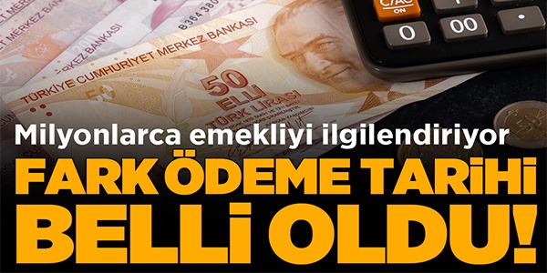 FARK ÖDEME TARİHİ BELLİ OLDU