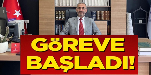 GÖREVE BAŞLADI