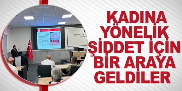 KADINA YÖNELİK ŞİDDET İÇİN BİR ARAYA GELDİLER