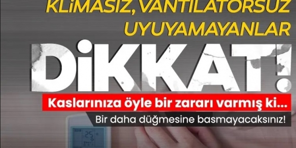 KLİMASIZ, VANTİLATÖRSÜZ UYUYAMAYANLAR DİKKAT!