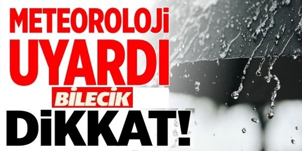 METEOROLOJİ UYARDI, BİLECİK DİKKAT!