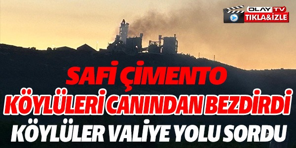 SAFİ ÇİMENTO KÖYLÜLERİ CANINDAN BEZDİRDİ