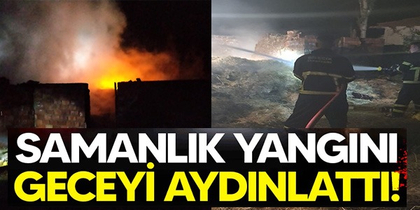 SAMANLIK YANGINI GECEYİ AYDINLATTI!