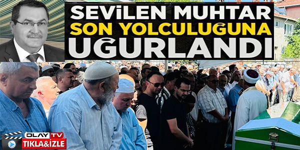 SEVİLEN MUHTAR SON YOLCULUĞUNA UĞURLANDI