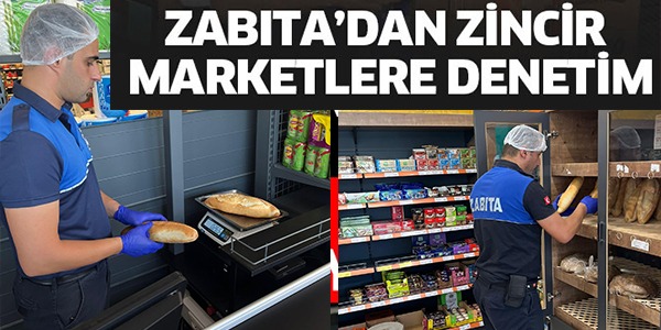 ZABITA'DAN ZİNCİR MARKETLERE DENETİM