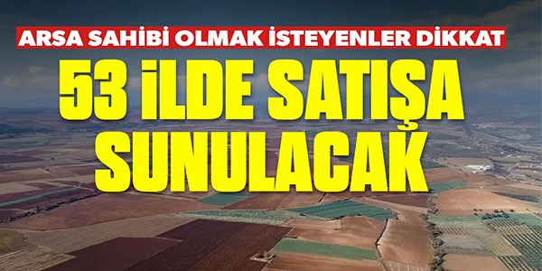 53 İLDE SATIŞA SUNULACAK!