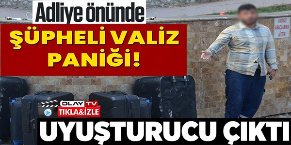 ADLİYE ÖNÜNDE ŞÜPHELİ VALİZ PANİĞİ!