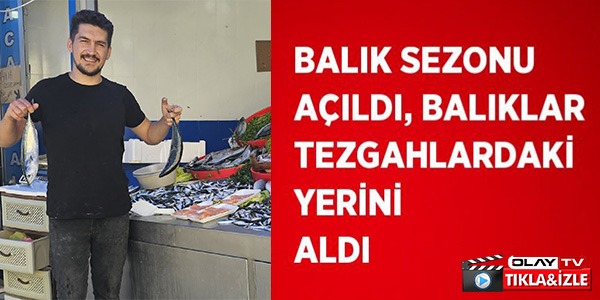 BALIKLAR TEZGAHLARDAKİ YERİNİ ALDI