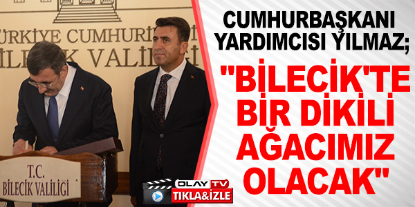 "BİLECİK'TE BİR DİKİLİ AĞACIMIZ OLACAK"