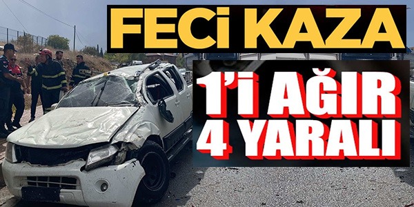 FECİ KAZA 1'AĞIR 4 YARALI