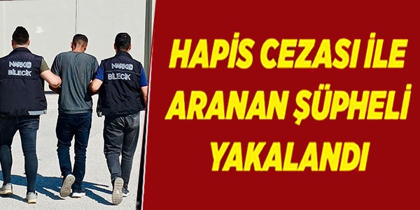 HAPİS CEZASIYLA ARANAN ŞÜPHELİ YAKALANDI