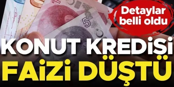 KONUT KREDİSİ FAİZİ DÜŞÜYOR