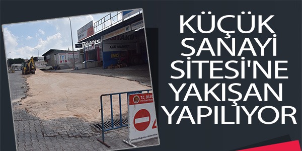 KÜÇÜK SANAYİ SİTESİ'NE YAKIŞAN YAPILIYOR