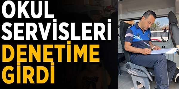 OKUL SERVİSLERİ DENETİME GİRDİ