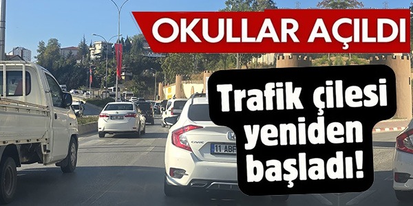 OKULLAR AÇILDI TRAFİK ÇİLESİ YENİDEN BAŞLADI